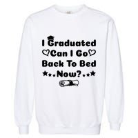 I Graduated Can I Go Back To Bed Now Funny Garment-Dyed Sweatshirt
