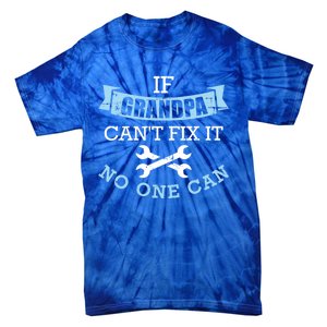 If Grandpa Can't Fix It No One Can Cool Gift Tie-Dye T-Shirt