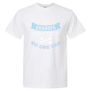 If Grandpa Can't Fix It No One Can Cool Gift Garment-Dyed Heavyweight T-Shirt