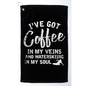 Ive Got Coffee In My Veins And Waterskiing In My Soul Gift For Skiers Platinum Collection Golf Towel