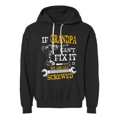 If Grandpa Cant Fix It Were All Screwed Fathers Day Funny Garment-Dyed Fleece Hoodie