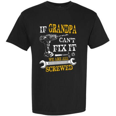 If Grandpa Cant Fix It Were All Screwed Fathers Day Funny Garment-Dyed Heavyweight T-Shirt