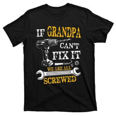 If Grandpa Cant Fix It Were All Screwed Fathers Day Funny T-Shirt