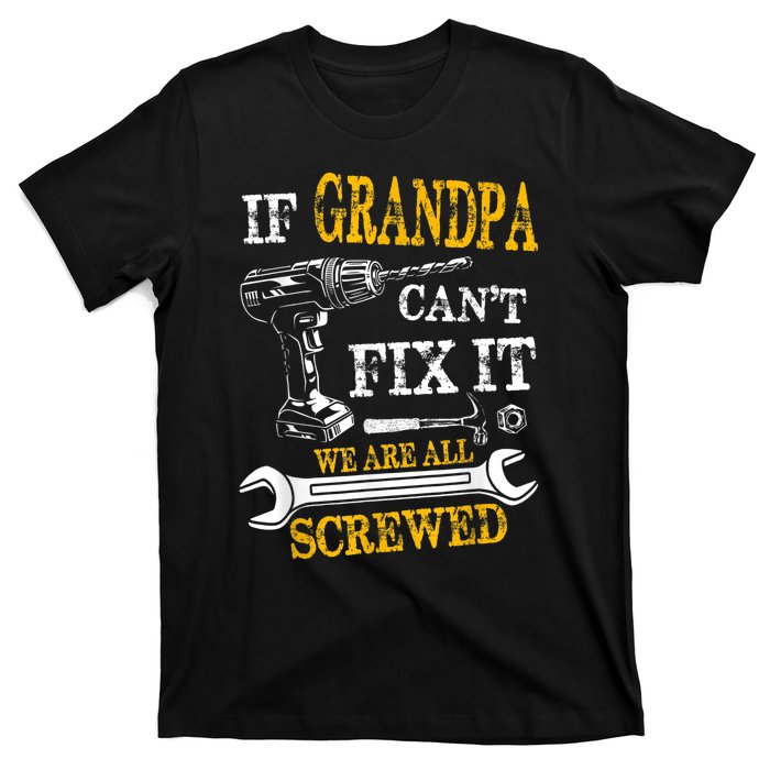 If Grandpa Cant Fix It Were All Screwed Fathers Day Funny T-Shirt