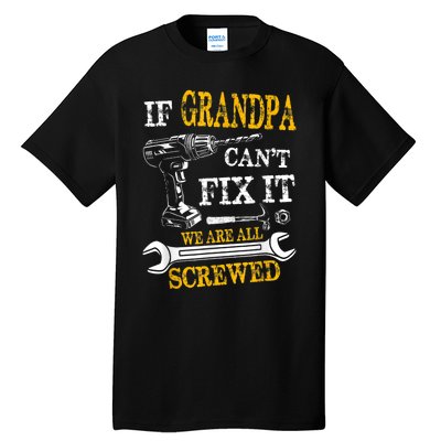 If Grandpa Cant Fix It Were All Screwed Fathers Day Funny Tall T-Shirt