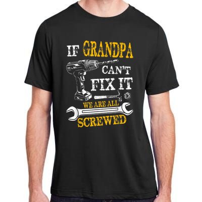 If Grandpa Cant Fix It Were All Screwed Fathers Day Funny Adult ChromaSoft Performance T-Shirt