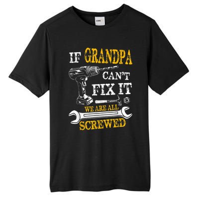 If Grandpa Cant Fix It Were All Screwed Fathers Day Funny Tall Fusion ChromaSoft Performance T-Shirt