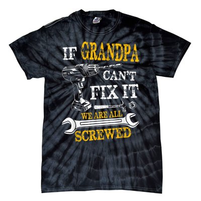 If Grandpa Cant Fix It Were All Screwed Fathers Day Funny Tie-Dye T-Shirt