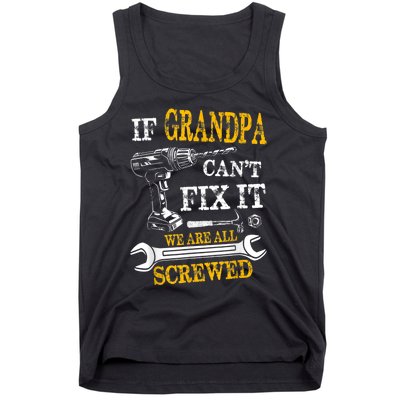 If Grandpa Cant Fix It Were All Screwed Fathers Day Funny Tank Top