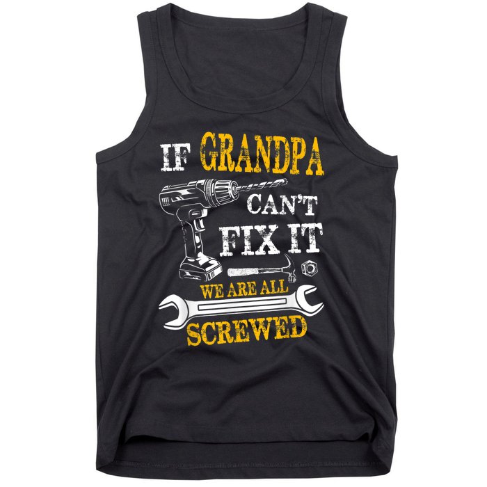 If Grandpa Cant Fix It Were All Screwed Fathers Day Funny Tank Top