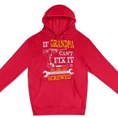 If Grandpa Cant Fix It Were All Screwed Fathers Day Funny Premium Pullover Hoodie