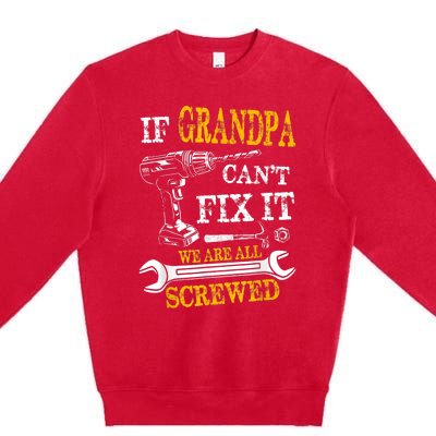 If Grandpa Cant Fix It Were All Screwed Fathers Day Funny Premium Crewneck Sweatshirt