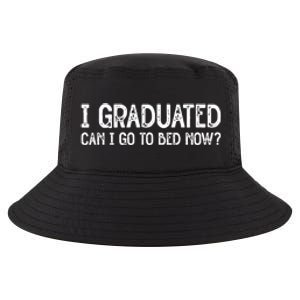 I Graduated Can I Go Back To Bed Now Graduation Cool Comfort Performance Bucket Hat