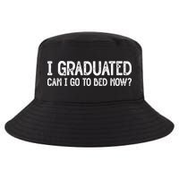 I Graduated Can I Go Back To Bed Now Graduation Cool Comfort Performance Bucket Hat