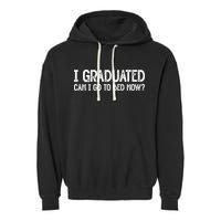 I Graduated Can I Go Back To Bed Now Graduation Garment-Dyed Fleece Hoodie
