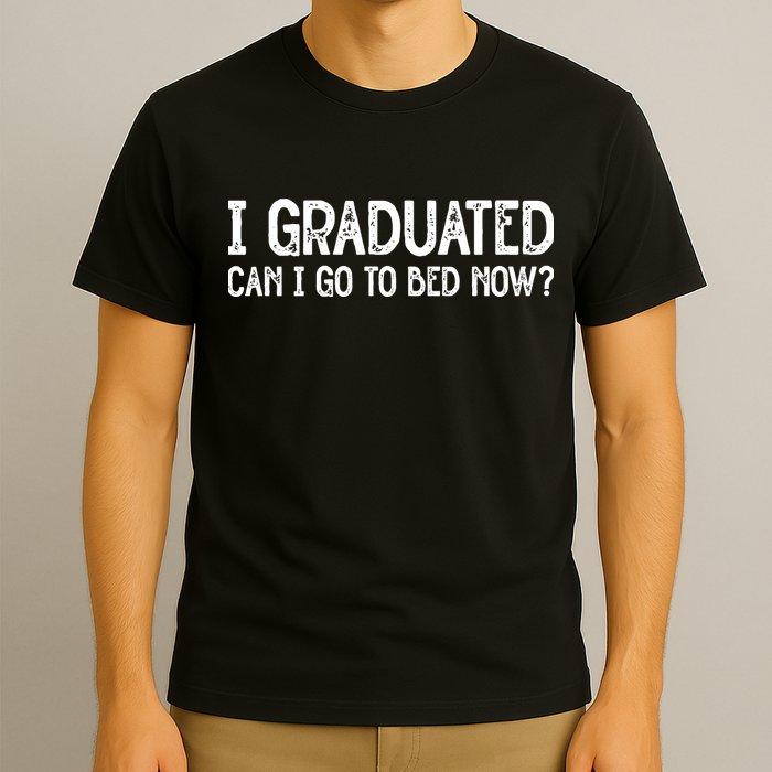 I Graduated Can I Go Back To Bed Now Graduation T-Shirt