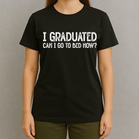 I Graduated Can I Go Back To Bed Now Graduation T-Shirt