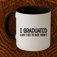 I Graduated Can I Go Back To Bed Now Graduation Mug