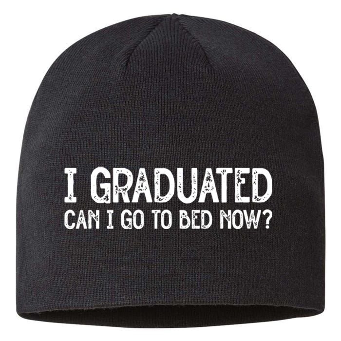 I Graduated Can I Go Back To Bed Now Graduation Sustainable Beanie