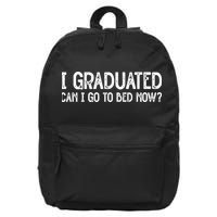 I Graduated Can I Go Back To Bed Now Graduation 16 in Basic Backpack