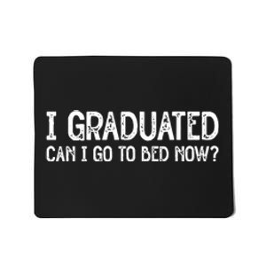 I Graduated Can I Go Back To Bed Now Graduation Mousepad