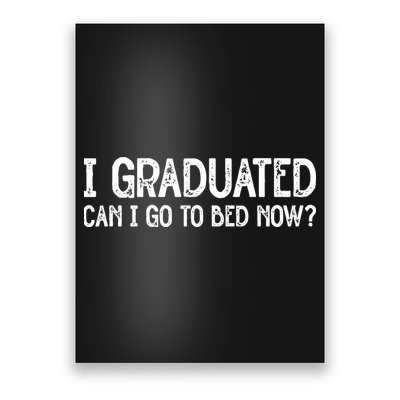 I Graduated Can I Go Back To Bed Now Graduation Poster