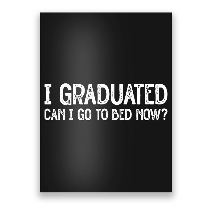 I Graduated Can I Go Back To Bed Now Graduation Poster