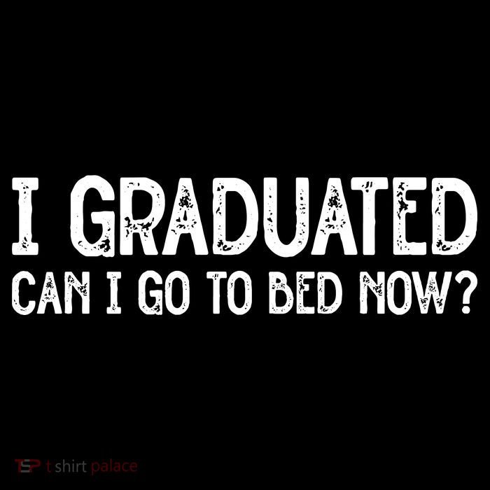 I Graduated Can I Go Back To Bed Now Graduation Poster