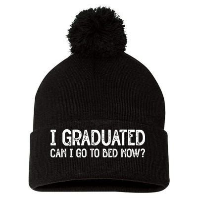 I Graduated Can I Go Back To Bed Now Graduation Pom Pom 12in Knit Beanie