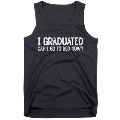 I Graduated Can I Go Back To Bed Now Graduation Tank Top
