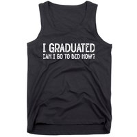 I Graduated Can I Go Back To Bed Now Graduation Tank Top
