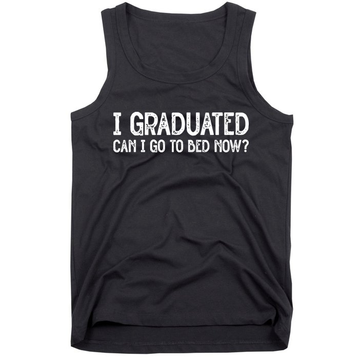 I Graduated Can I Go Back To Bed Now Graduation Tank Top