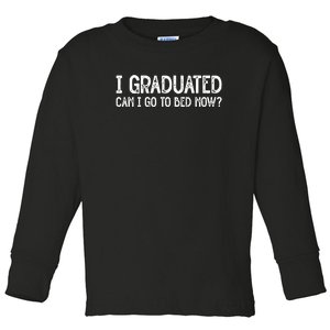 I Graduated Can I Go Back To Bed Now Graduation Toddler Long Sleeve Shirt