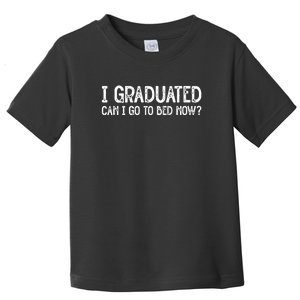 I Graduated Can I Go Back To Bed Now Graduation Toddler T-Shirt