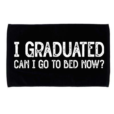 I Graduated Can I Go Back To Bed Now Graduation Microfiber Hand Towel