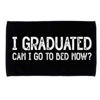 I Graduated Can I Go Back To Bed Now Graduation Microfiber Hand Towel