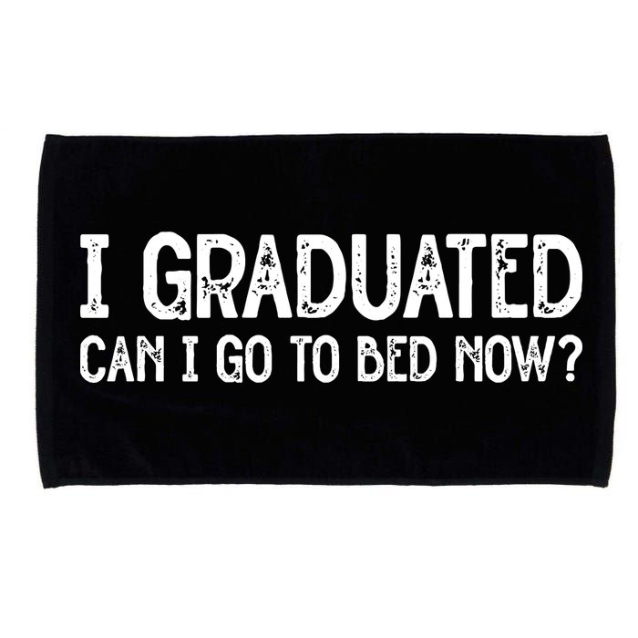 I Graduated Can I Go Back To Bed Now Graduation Microfiber Hand Towel