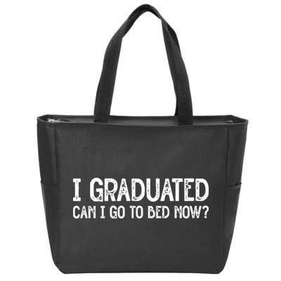 I Graduated Can I Go Back To Bed Now Graduation Zip Tote Bag