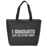 I Graduated Can I Go Back To Bed Now Graduation Zip Tote Bag