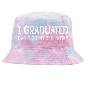 I Graduated Can I Go Back To Bed Now Graduation Tie-Dyed Bucket Hat