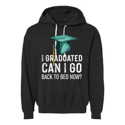 I Graduated Can I Go Back To Bed Now Funny Graduation Garment-Dyed Fleece Hoodie