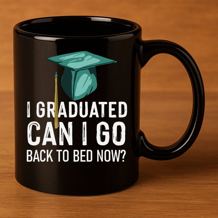 I Graduated Can I Go Back To Bed Now Funny Graduation 11oz C Handle Ceramic Mug