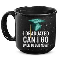 I Graduated Can I Go Back To Bed Now Funny Graduation 15oz Campfire Ceramic Mug