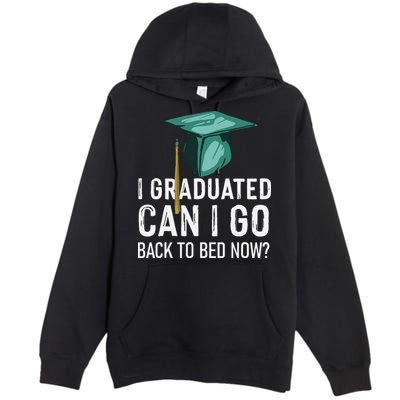 I Graduated Can I Go Back To Bed Now Funny Graduation Premium Pullover Hoodie