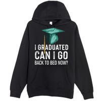 I Graduated Can I Go Back To Bed Now Funny Graduation Premium Pullover Hoodie