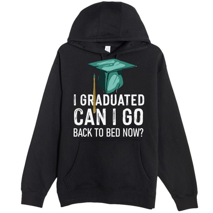 I Graduated Can I Go Back To Bed Now Funny Graduation Premium Pullover Hoodie