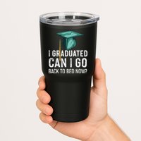 I Graduated Can I Go Back To Bed Now Funny Graduation Tumbler