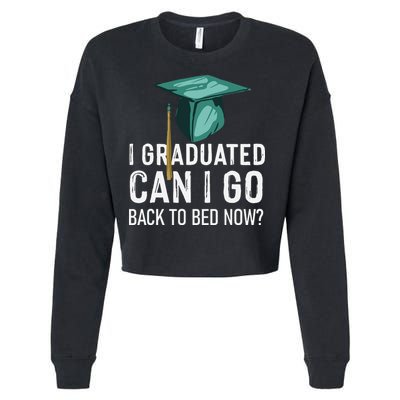 I Graduated Can I Go Back To Bed Now Funny Graduation Cropped Pullover Crew