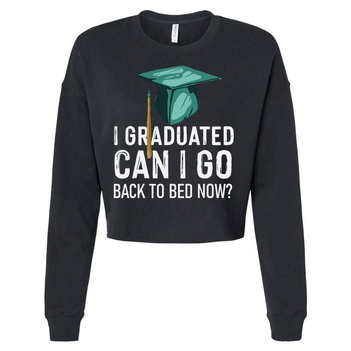 I Graduated Can I Go Back To Bed Now Funny Graduation Cropped Pullover Crew