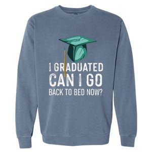 I Graduated Can I Go Back To Bed Now Funny Graduation Garment-Dyed Sweatshirt